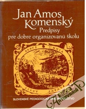 Predpisy pre dobre organizovanú školu - Komenský Ján Amos