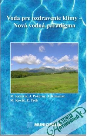 Voda pre ozdravenie klímy - Nová vodná paradigma - Kravčík, Pokorný, Kohutiar,Kováč, Tóth