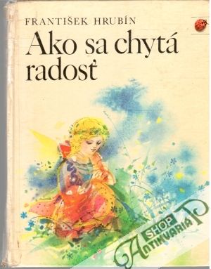 Ako sa chytá radosť - Hrubín František