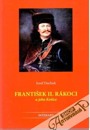 František II. Rákoci a jeho Košice - Duchoň Jozef