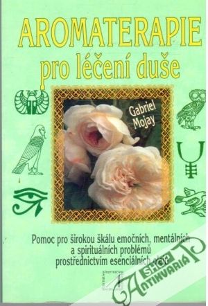 Aromaterapie pro léčení duše - Mojay Gabriel