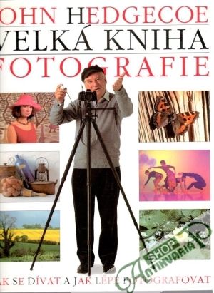 Velká kniha fotografie - Hedgecoe John