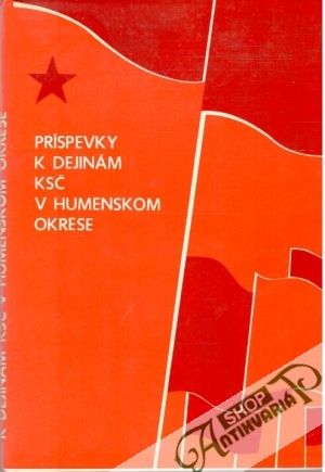 Príspevky k dejinám KSČ v humenskom okrese - Guzej Juraj