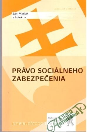 Právo sociálneho zabezpečenia - Matlák Ján a kolektív