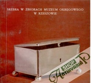 Srebra w zbiorach Muzeum Okregowego w Rzeszowie - Adamska Barbara