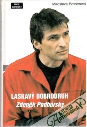 Laskavý dobrodruh Zdeněk Podhurský - Besserová Miroslava