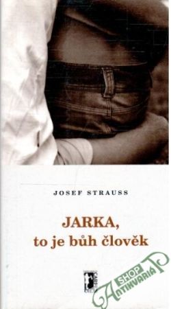 Jarka, to je buh člověk - Strauss Josef