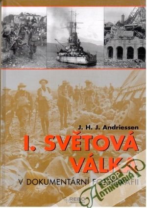 I. světová válka v dokumentární fotografii - Andriessen J. H. J.