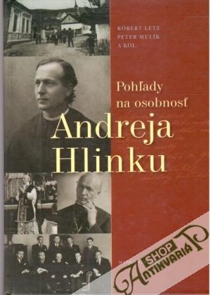 Pohľady na osobnosť Andreja Hlinku - Letz, Mulík a kolektív
