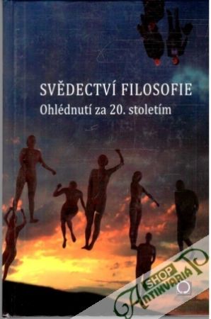 Svědectví filosofie - ohlédnutí za 20. stoletím - Blecha Ivan