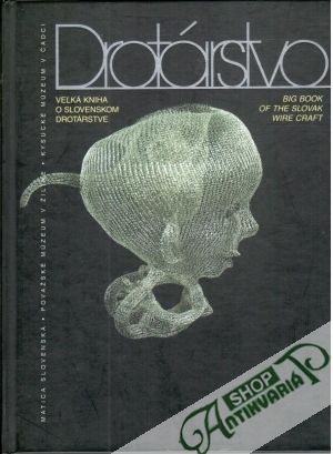 Drotárstvo - veľká kniha o slovenskom drotárstve - Kolektív autorov