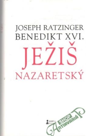 Ježiš Nazaretský - Ratzinger Joseph Benedikt XVI.