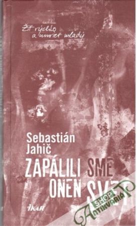 Zapálili sme onen svet - Jahič Sebastián