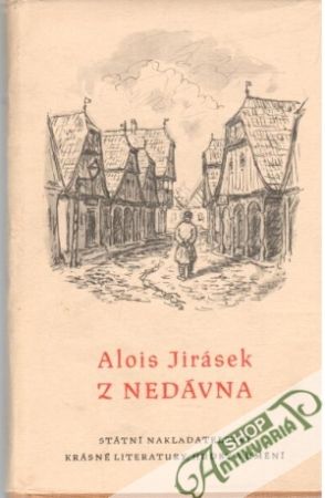 Z nedávna - Jirásek Alois