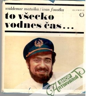 To všecko vodnes čas... - Matuška Waldemar, Foustka Ivan