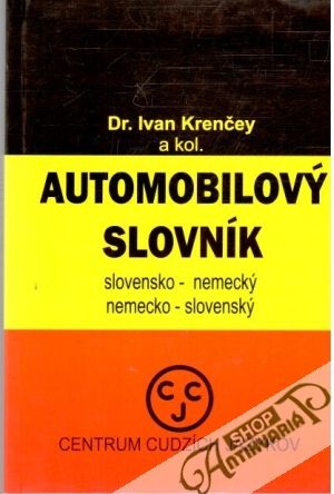 Automobilový slovník slovensko-nemecký, nemecko-slovenský - Krenčey Ivan a kolektív