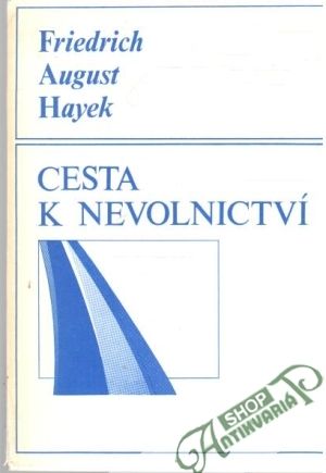 Cesta k nevolnictví - Hayek Friedrich August