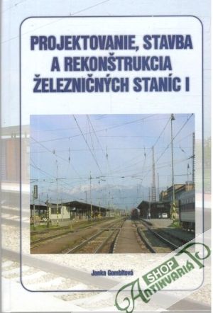 Projektovanie, stavba a rekonštrukcia železničných staníc I. - Gombitová Janka