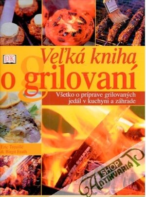 Veľká kniha o grilovaní - Treuillé Eric, Erath Birgit