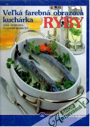 Veľká farebná obrazová kuchárka - Ryby - Horecká Jana, Horecký Vladimír