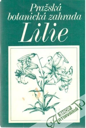 Pražská botanická zahrada Lilie - Kolektív autorov