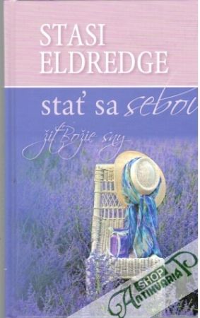 Stať sa sebou - žiť Božie sny - Eldredge Stasi