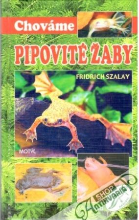 Chováme pipovité žaby - Szalay Fridrich