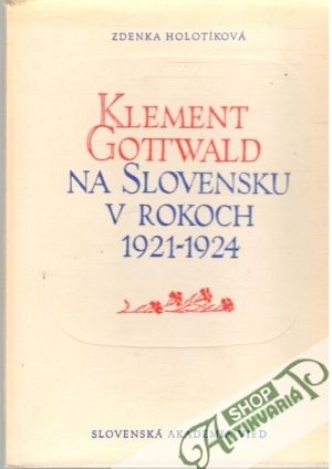 Klement Gottwald na Slovensku v rokoch 1921-1924 - Holotíková Zdenka