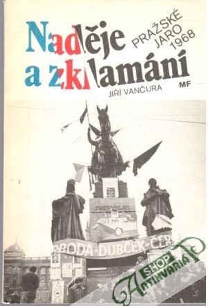 Naděje a zklamání - Pražské jaro 1968 - Vančura Jiří