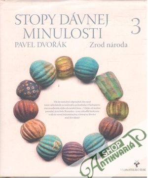 Stopy dávnej minulosti 3. - Zrod národa - Dvořák Pavel