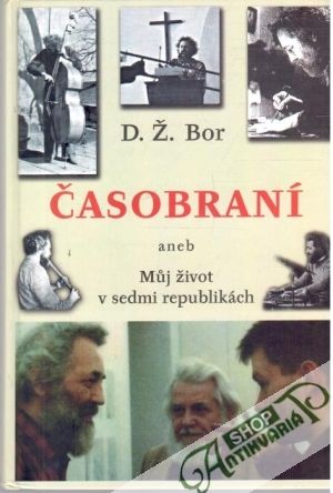 Časobraní aneb Muj život v sedmi republikách - Bor D. Ž.