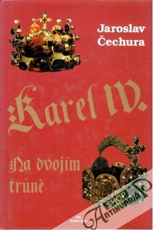 Karel IV. - Na dvojím truně - Čechura Jaroslav