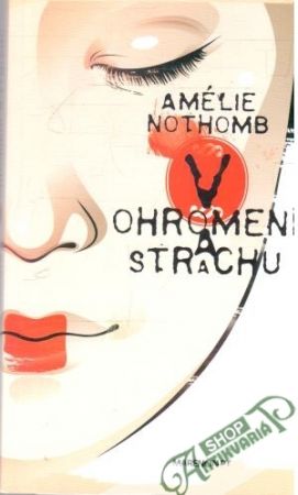 V ohromení a strachu - Nothomb Amélie
