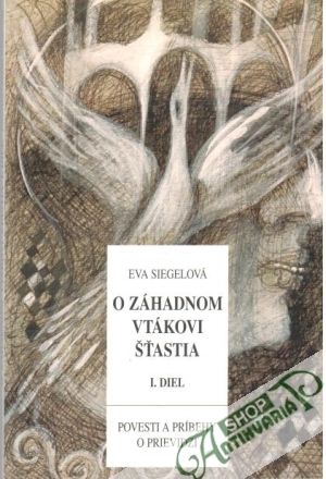 O záhadnom vtákovi šťastia I. diel - Siegelová Eva