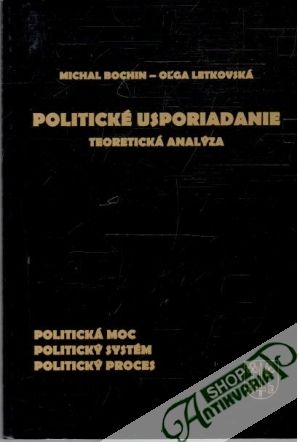 Politické usporiadanie - teoretická analýza - Bochin Michal, Letkovská Oľga