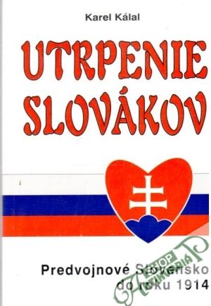 Utrpenie Slovákov - Kálal Karel