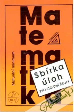 Sbírka úloh z matematiky pro SŠ - maturitní minimum - Kubát, Hrubý, Pilgr