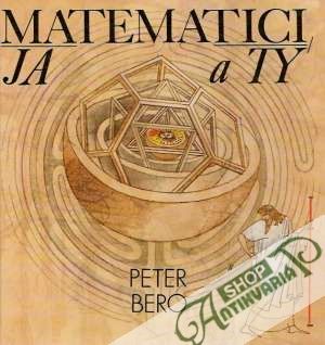 Matematici, ja a ty - Bero Peter