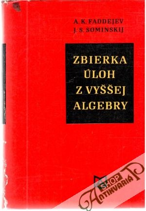 Zbierka úloh z vyššej algebry - Faddejev/Sominskij