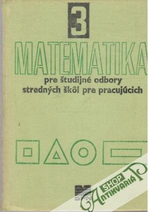Matematika pre študijné odbory stredných škôl pre pracujúcich 3. - Kolektív autorov