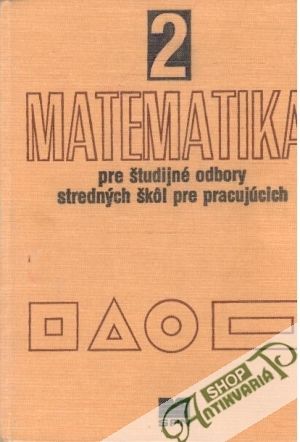 Matematika pre študijné odbory SŠ pre pracujúcich 2. - Kolektív autorov
