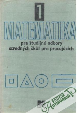 Matematika pre študijné odbory SŠ pre pracujúcich 1. - Kolektív autorov