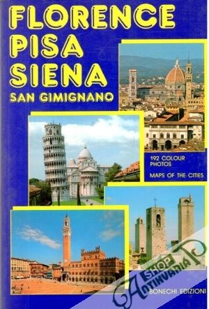 Florence, Pisa, Siena, San Gimignano - Kolektív autorov
