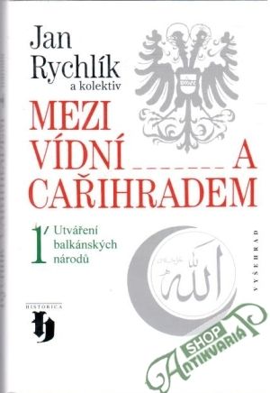 Mezi Vídní a Cařihradem 1. - Rychlík Jan a kolektiv
