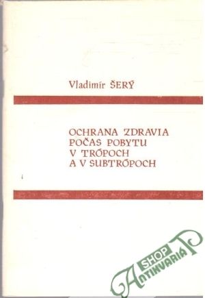 Ochrana zdravia počas pobytu v trópoch a v subtrópoch - Šerý Vladimír
