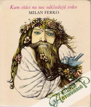 Kam vtáci na noc odkladajú srdce - Ferko Milan
