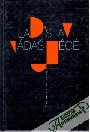 Príbehy z našich dejín - Jégé Ladislav Nádaši