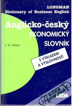Anglicko - český ekonomický slovník s výkladem a výslovností - Adam J. H.
