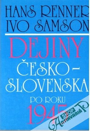 Dejiny Česko - Slovenska po roku 1945 - Renner Hans, Samson Ivo