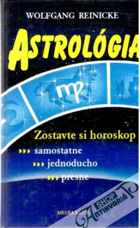 Astrológia - zostavte si horoskop samostatne, jednoducho, presne - Reinicke Wolfgang